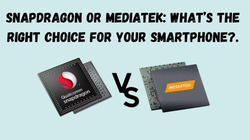 Snapdragon or MediaTek : What's the Right Choice for Your Smartphone?
